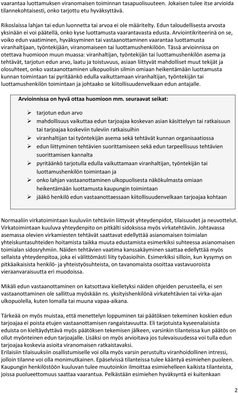 Arviointikriteerinä on se, voiko edun vaatiminen, hyväksyminen tai vastaanottaminen vaarantaa luottamusta viranhaltijaan, työntekijään, viranomaiseen tai luottamushenkilöön.