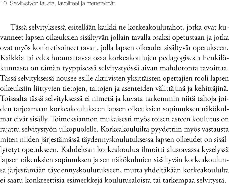 Kaikkia tai edes huomattavaa osaa korkeakoulujen pedagogisesta henkilökunnasta on tämän tyyppisessä selvitystyössä aivan mahdotonta tavoittaa.