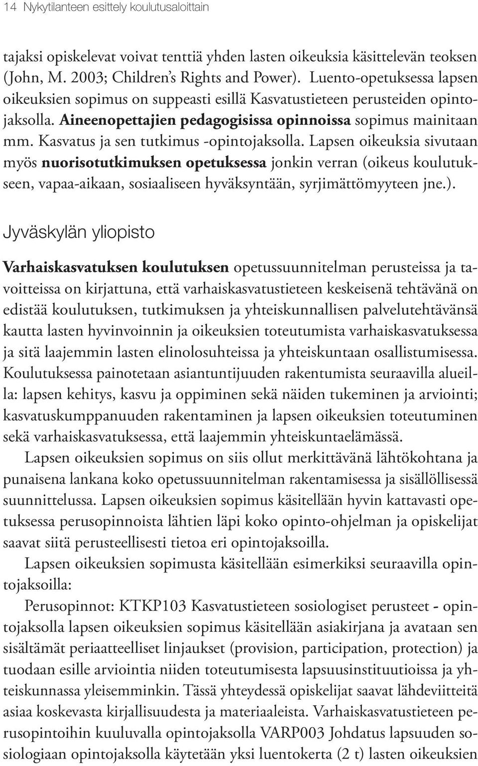 Kasvatus ja sen tutkimus -opintojaksolla.