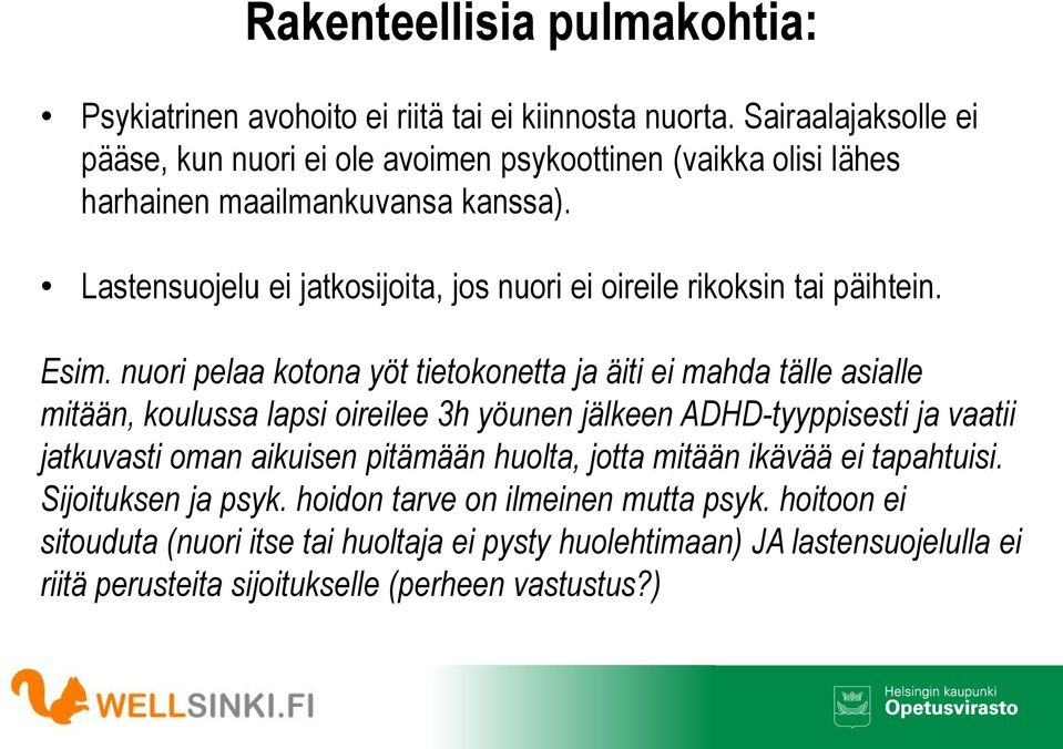 Lastensuojelu ei jatkosijoita, jos nuori ei oireile rikoksin tai päihtein. Esim.