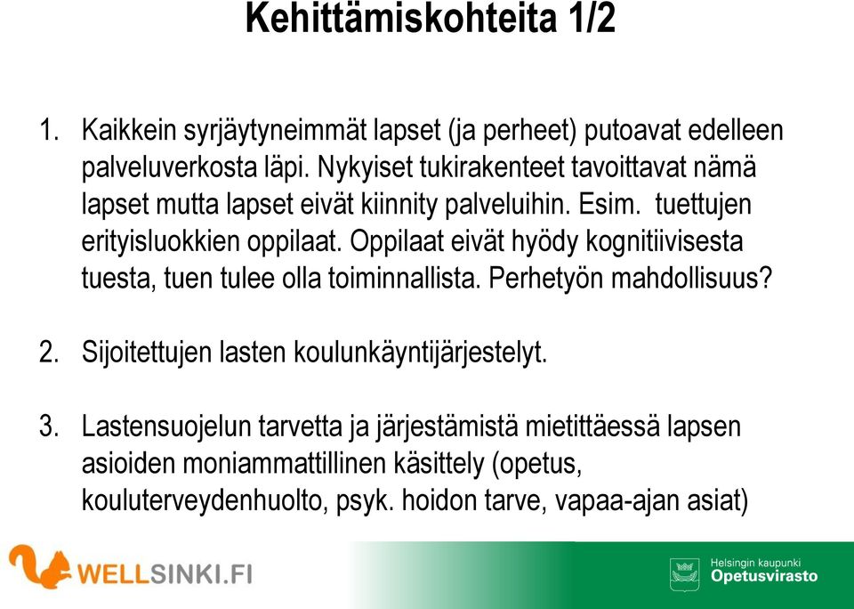 Oppilaat eivät hyödy kognitiivisesta tuesta, tuen tulee olla toiminnallista. Perhetyön mahdollisuus? 2.