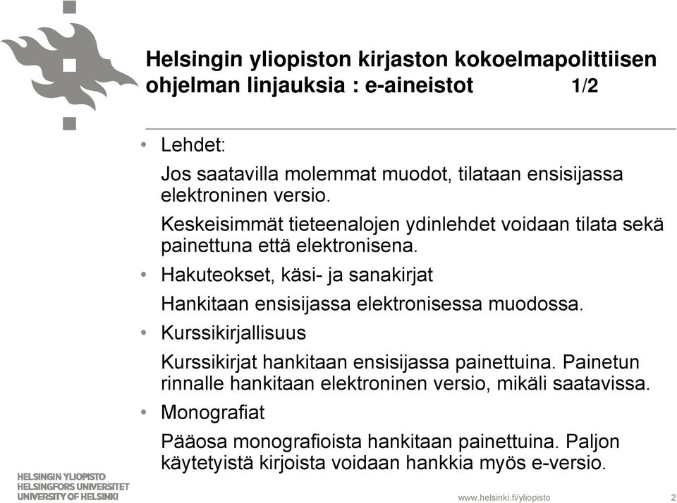 Hakuteokset, käsi- ja sanakirjat Hankitaan ensisijassa elektronisessa muodossa. Kurssikirjallisuus Kurssikirjat hankitaan ensisijassa painettuina.