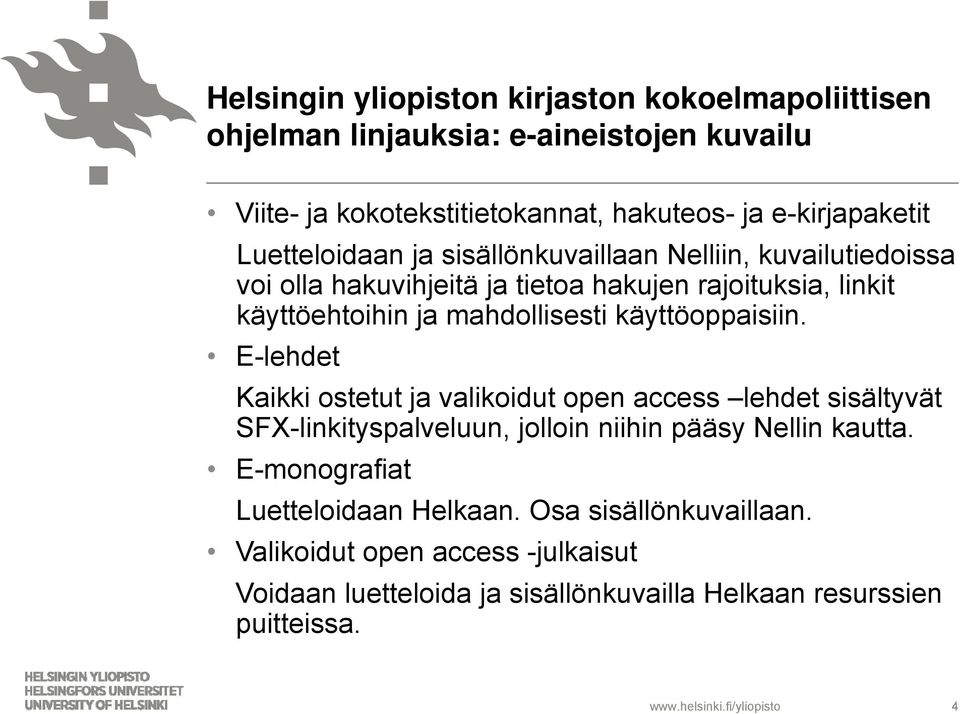 käyttöoppaisiin. E-lehdet Kaikki ostetut ja valikoidut open access lehdet sisältyvät SFX-linkityspalveluun, jolloin niihin pääsy Nellin kautta.