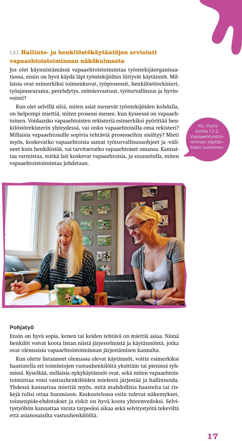 Kun olet selvillä siitä, miten asiat menevät työntekijöiden kohdalla, on helpompi miettiä, miten prosessi menee, kun kyseessä on vapaaehtoinen.