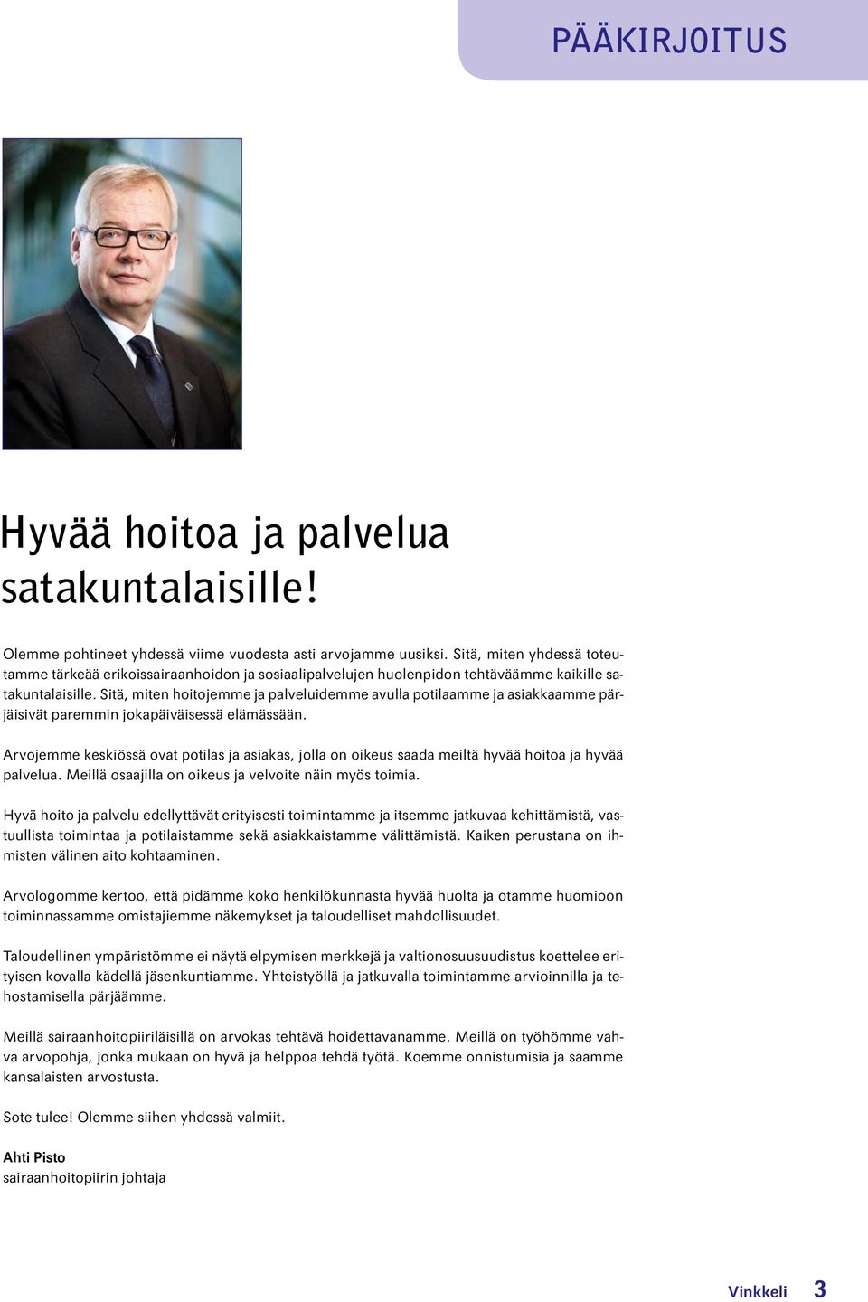 Sitä, miten hoitojemme ja palveluidemme avulla potilaamme ja asiakkaamme pärjäisivät paremmin jokapäiväisessä elämässään.