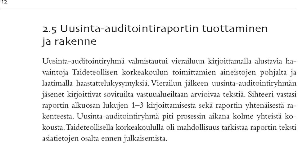 Vierailun jälkeen uusinta-auditointiryhmän jäsenet kirjoittivat sovituilta vastuualueiltaan arvioivaa tekstiä.