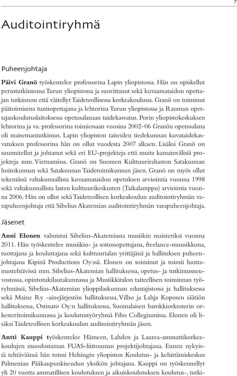 Granö on toiminut päätoimisena tuntiopettajana ja lehtorina Turun yliopistossa ja Rauman opettajankoulutuslaitoksessa opetusalanaan taidekasvatus. Porin yliopistokeskuksen lehtorina ja va.