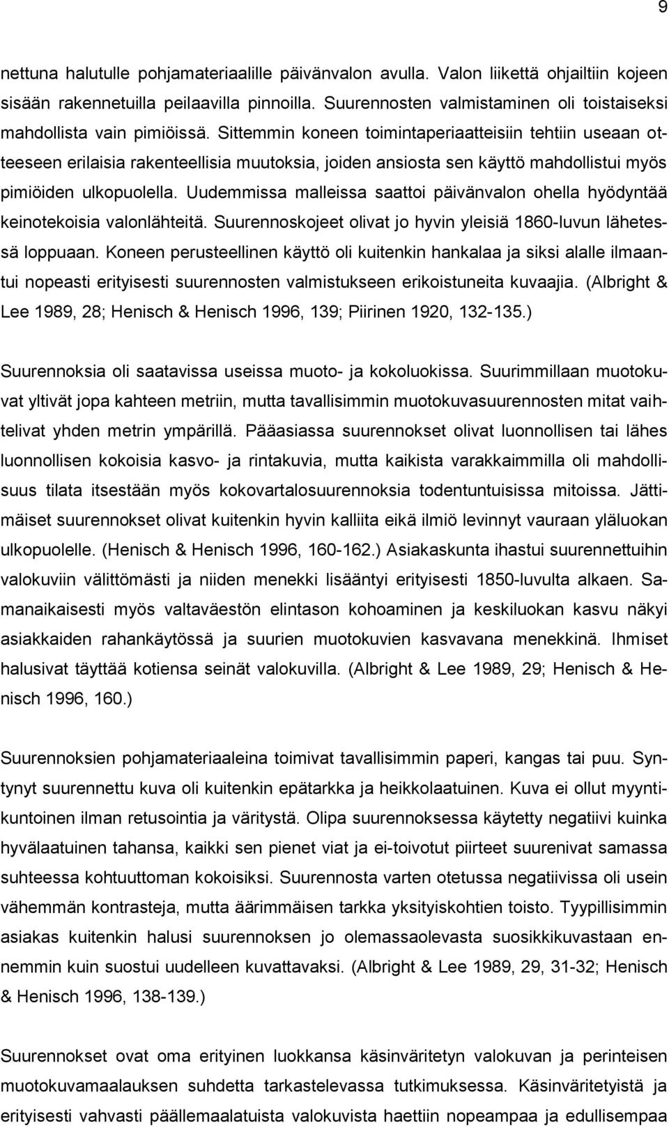 Sittemmin koneen toimintaperiaatteisiin tehtiin useaan otteeseen erilaisia rakenteellisia muutoksia, joiden ansiosta sen käyttö mahdollistui myös pimiöiden ulkopuolella.