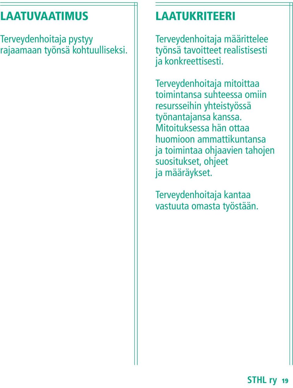 Terveydenhoitaja mitoittaa toimintansa suhteessa omiin resursseihin yhteistyössä työnantajansa kanssa.