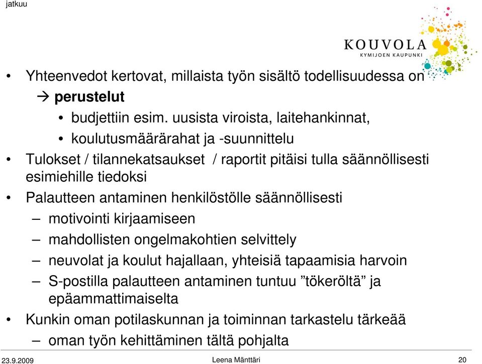 tiedoksi Palautteen antaminen henkilöstölle säännöllisesti motivointi kirjaamiseen mahdollisten ongelmakohtien selvittely neuvolat ja koulut hajallaan,