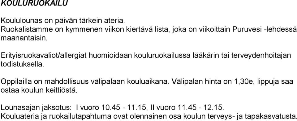 Erityisruokavaliot/allergiat huomioidaan kouluruokailussa lääkärin tai terveydenhoitajan todistuksella.