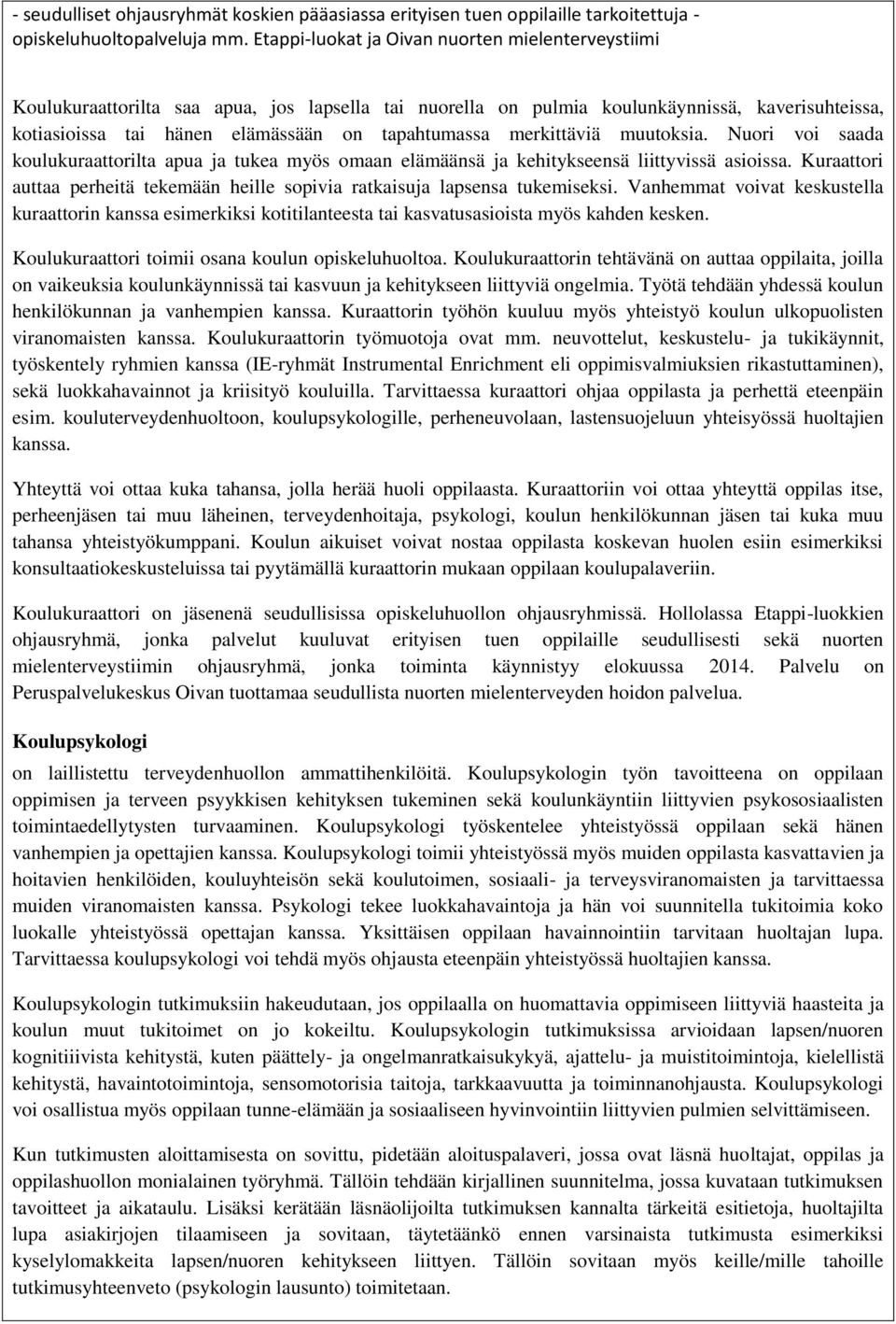 merkittäviä muutoksia. Nuori voi saada koulukuraattorilta apua ja tukea myös omaan elämäänsä ja kehitykseensä liittyvissä asioissa.