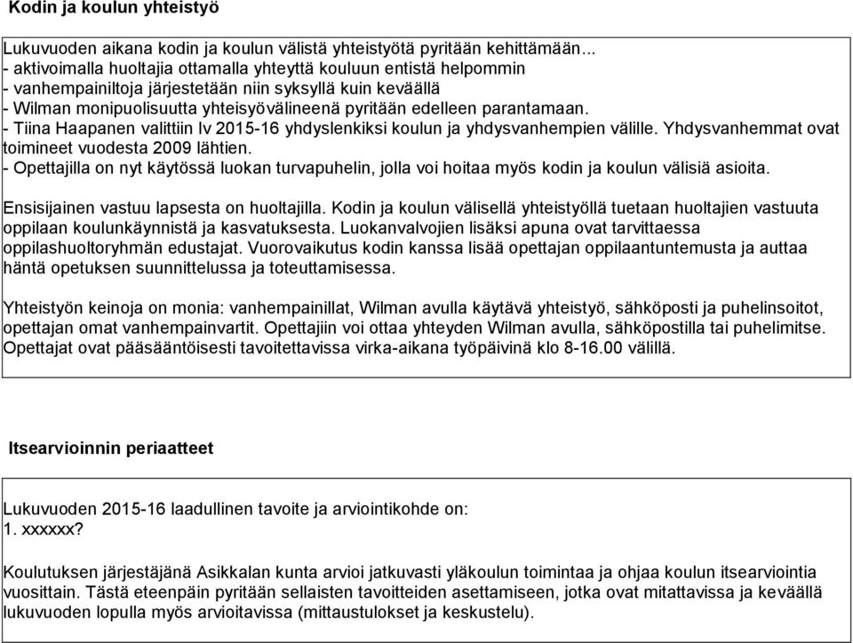 parantamaan. - Tiina Haapanen valittiin lv 2015-16 yhdyslenkiksi koulun ja yhdysvanhempien välille. Yhdysvanhemmat ovat toimineet vuodesta 2009 lähtien.