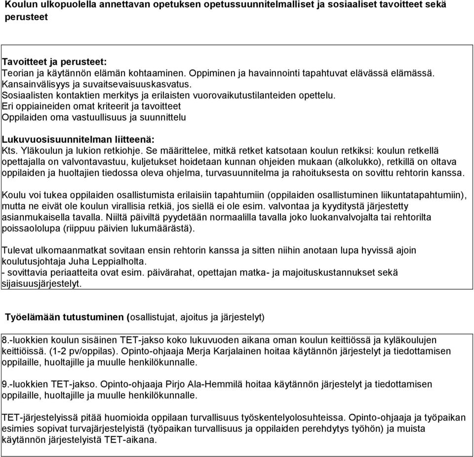 Eri oppiaineiden omat kriteerit ja tavoitteet Oppilaiden oma vastuullisuus ja suunnittelu Lukuvuosisuunnitelman liitteenä: Kts. Yläkoulun ja lukion retkiohje.