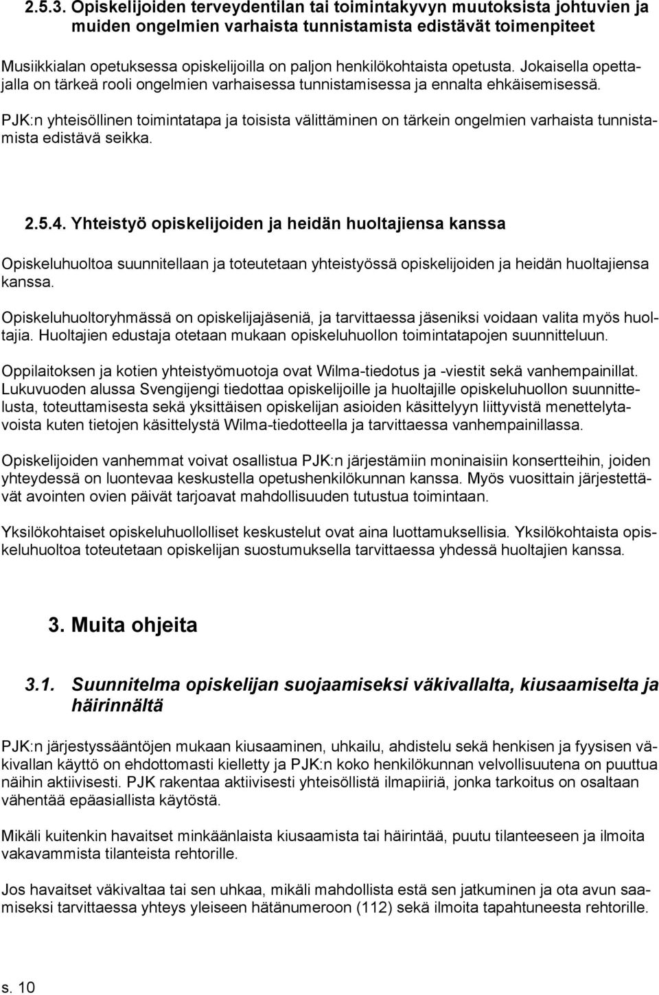 henkilökohtaista opetusta. Jokaisella opettajalla on tärkeä rooli ongelmien varhaisessa tunnistamisessa ja ennalta ehkäisemisessä.