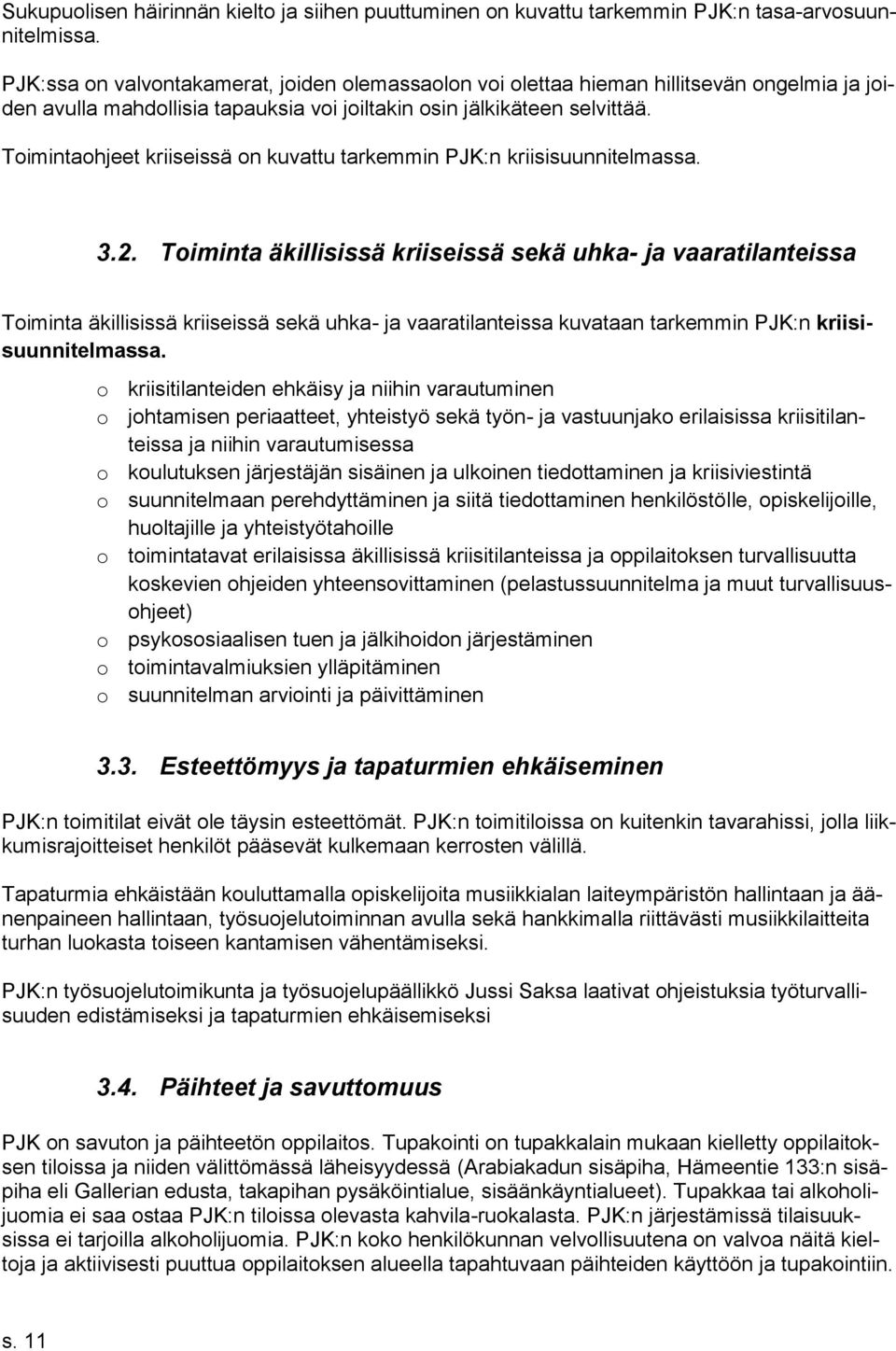 Toimintaohjeet kriiseissä on kuvattu tarkemmin PJK:n kriisisuunnitelmassa. 3.2.