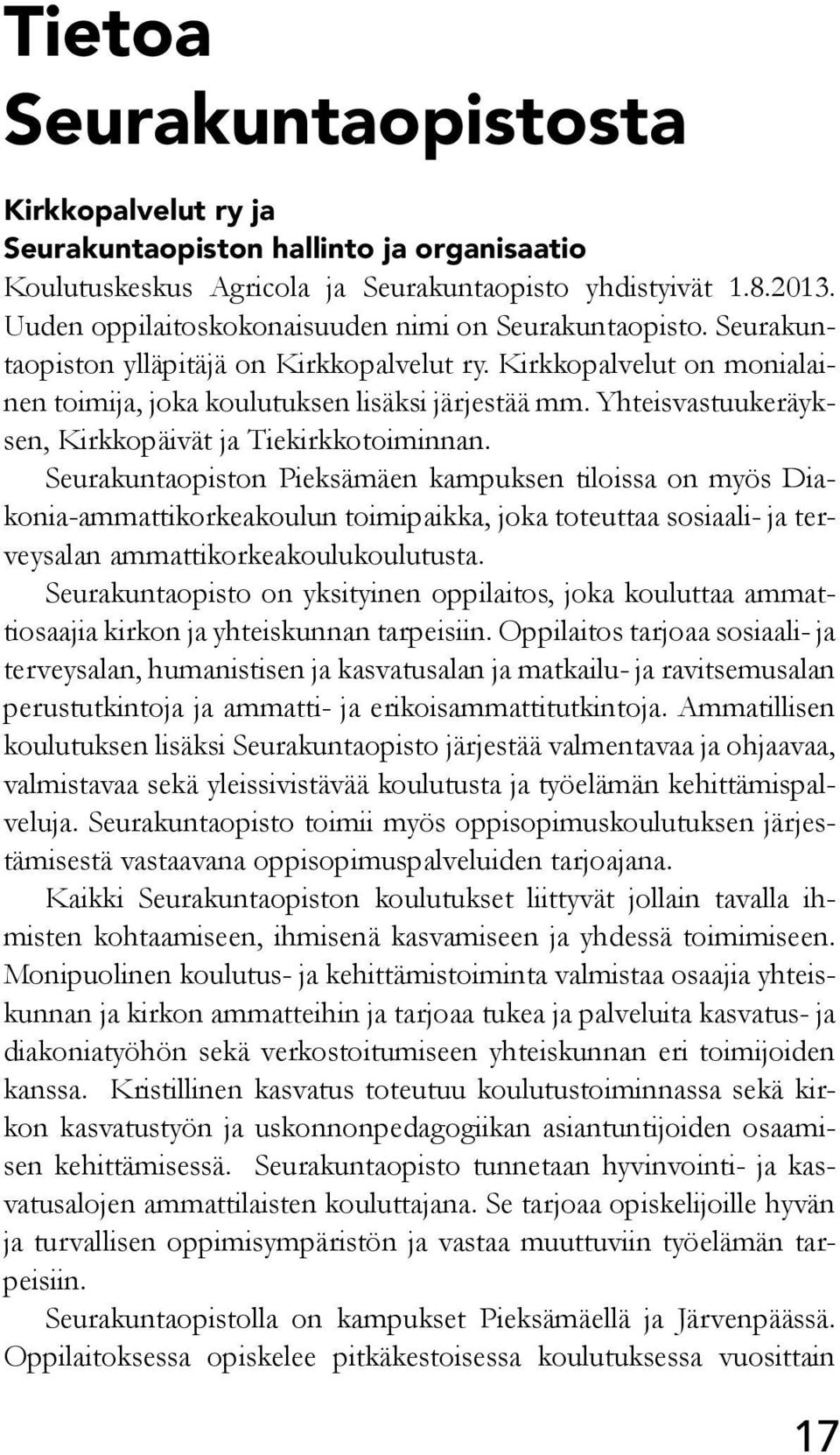 Yhteisvastuukeräyksen, Kirkkopäivät ja Tiekirkkotoiminnan.