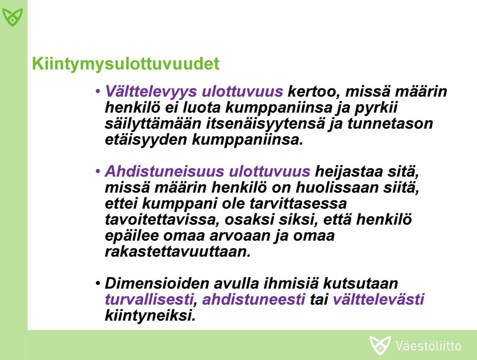 Ahdistuneisuus ulottuvuus heijastaa sitä, missä määrin henkilö on huolissaan siitä, ettei kumppani ole tarvittasessa