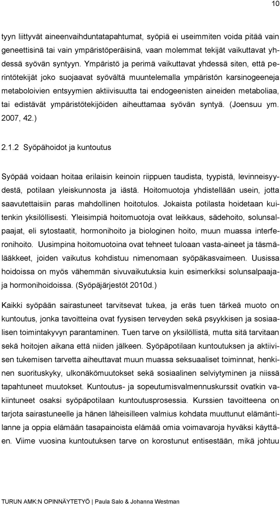 metaboliaa, tai edistävät ympäristötekijöiden aiheuttamaa syövän syntyä. (Joensuu ym. 2007, 42.) 2.1.