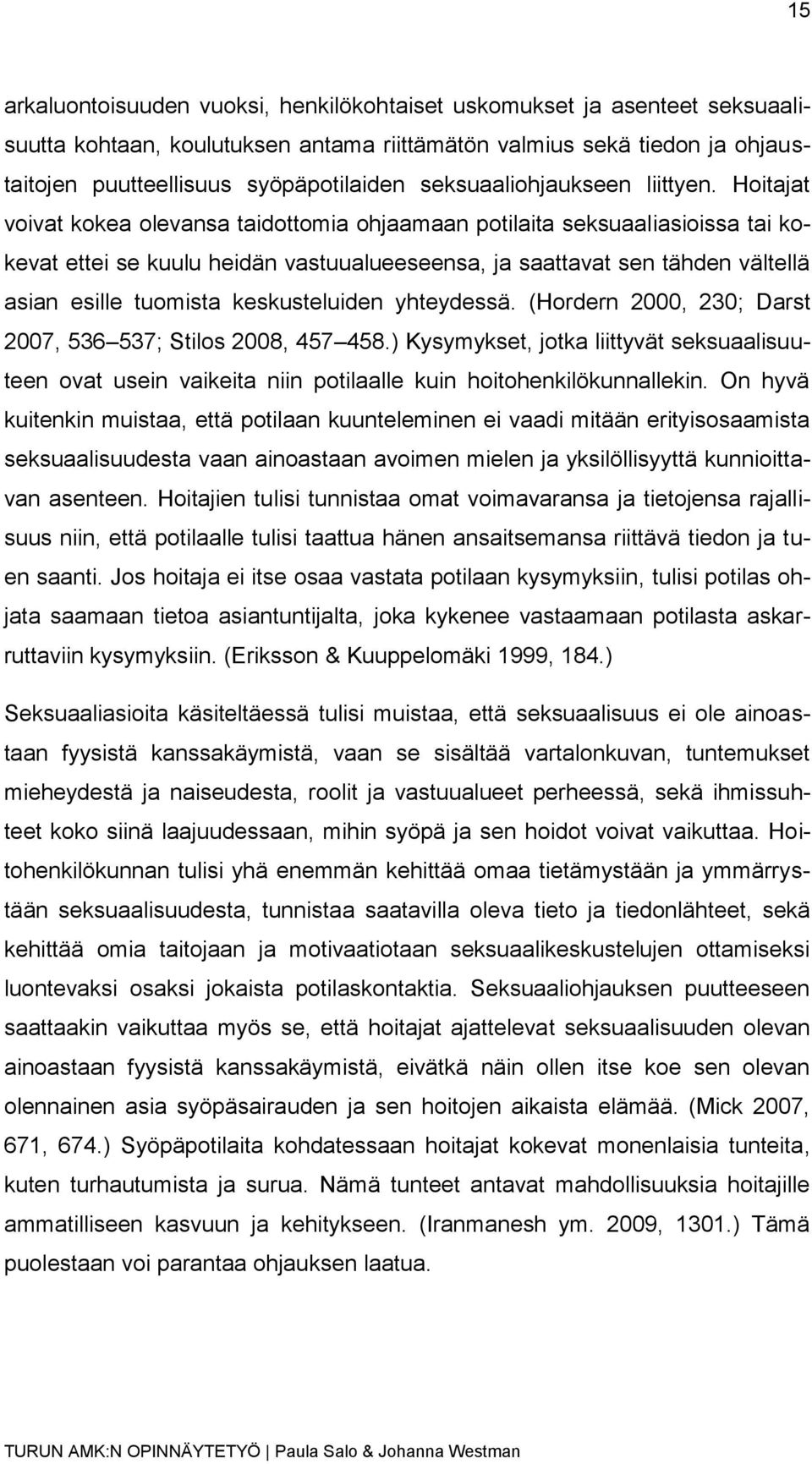 Hoitajat voivat kokea olevansa taidottomia ohjaamaan potilaita seksuaaliasioissa tai kokevat ettei se kuulu heidän vastuualueeseensa, ja saattavat sen tähden vältellä asian esille tuomista