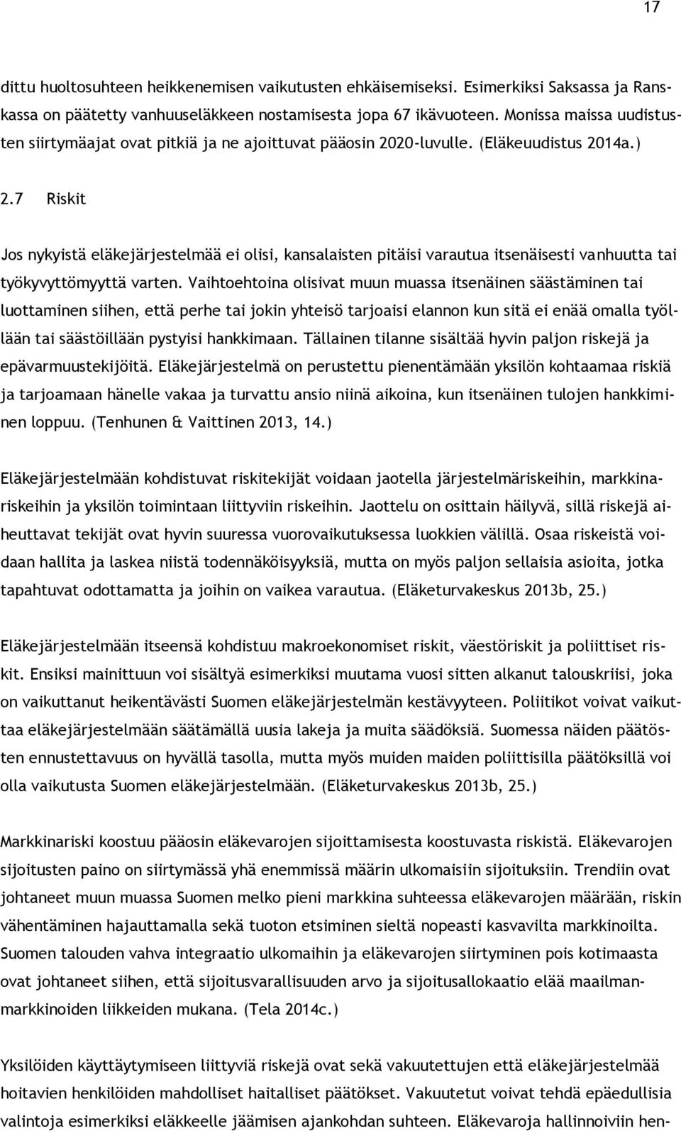 7 Riskit Jos nykyistä eläkejärjestelmää ei olisi, kansalaisten pitäisi varautua itsenäisesti vanhuutta tai työkyvyttömyyttä varten.