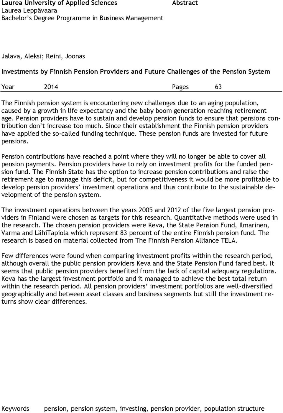 generation reaching retirement age. Pension providers have to sustain and develop pension funds to ensure that pensions contribution don t increase too much.