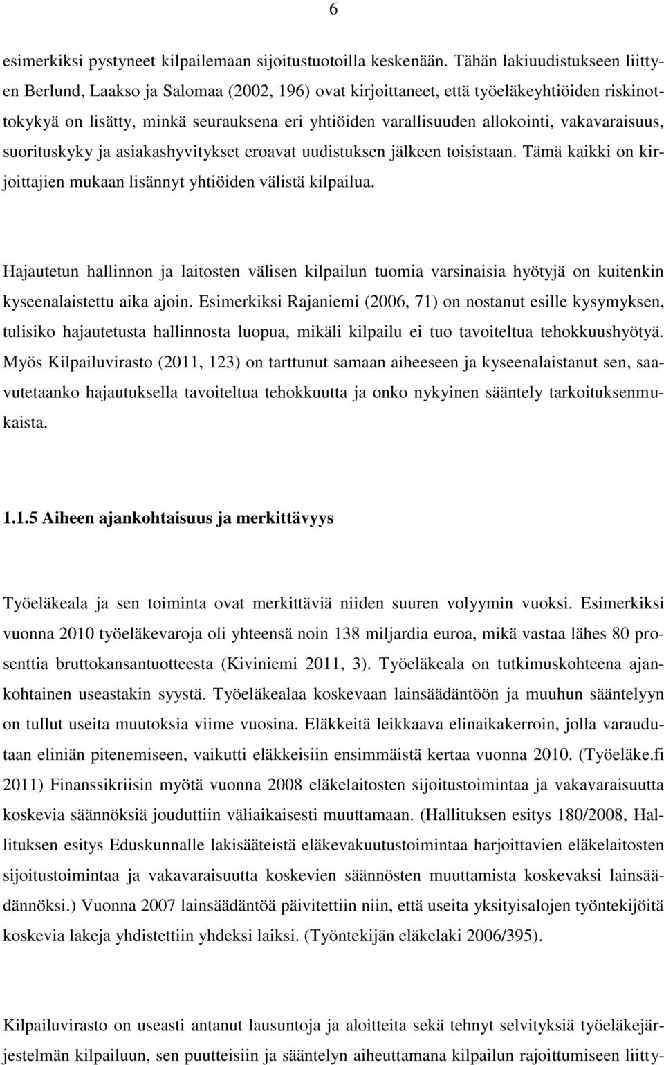 vakavaraisuus, suorituskyky ja asiakashyvitykset eroavat uudistuksen jälkeen toisistaan. Tämä kaikki on kirjoittajien mukaan lisännyt yhtiöiden välistä kilpailua.