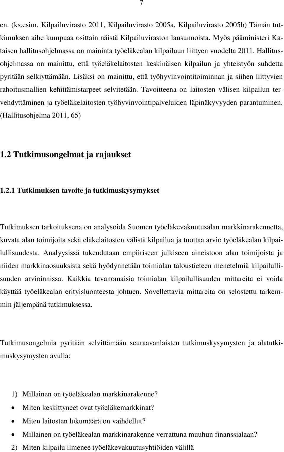 Hallitusohjelmassa on mainittu, että työeläkelaitosten keskinäisen kilpailun ja yhteistyön suhdetta pyritään selkiyttämään.