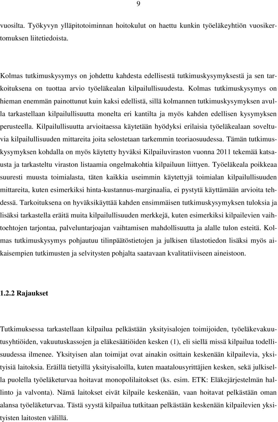 Kolmas tutkimuskysymys on hieman enemmän painottunut kuin kaksi edellistä, sillä kolmannen tutkimuskysymyksen avulla tarkastellaan kilpailullisuutta monelta eri kantilta ja myös kahden edellisen