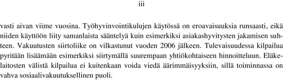 esimerkiksi asiakashyvitysten jakamisen suhteen. Vakuutusten siirtoliike on vilkastunut vuoden 2006 jälkeen.