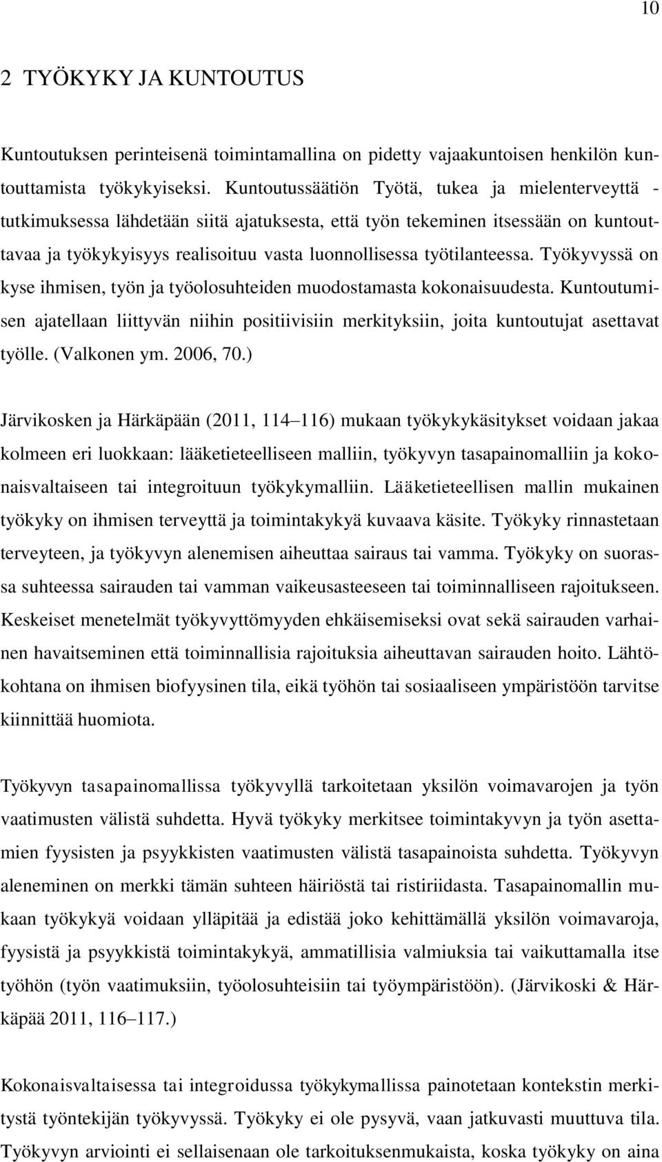 työtilanteessa. Työkyvyssä on kyse ihmisen, työn ja työolosuhteiden muodostamasta kokonaisuudesta.