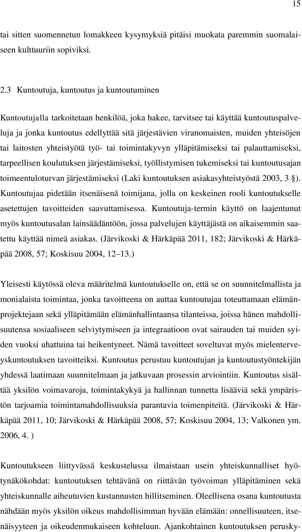 muiden yhteisöjen tai laitosten yhteistyötä työ- tai toimintakyvyn ylläpitämiseksi tai palauttamiseksi, tarpeellisen koulutuksen järjestämiseksi, työllistymisen tukemiseksi tai kuntoutusajan