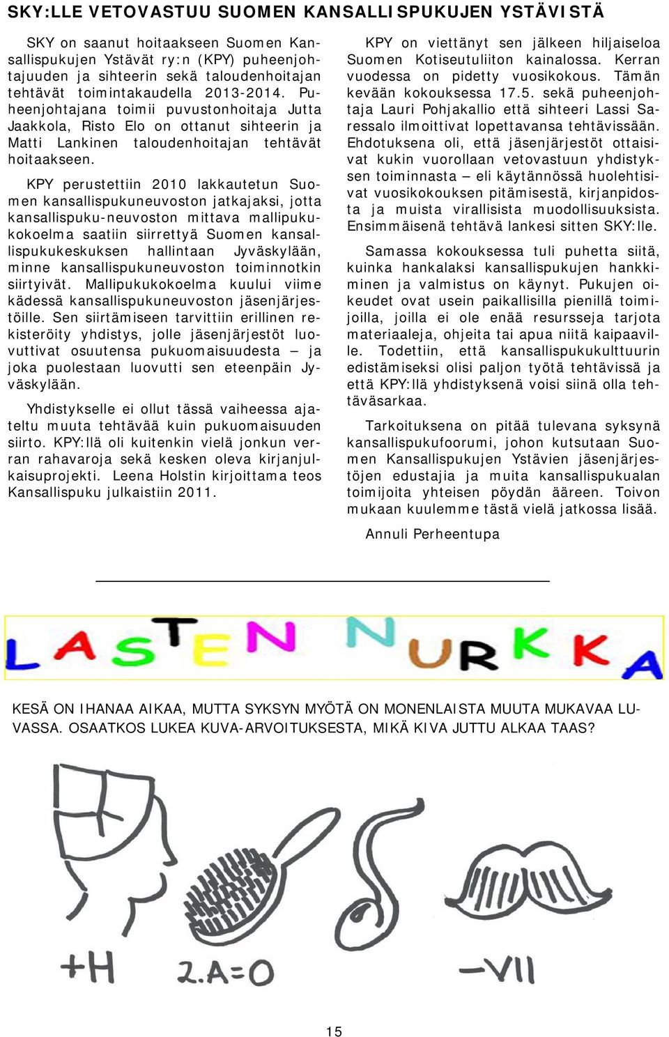 KPY perustettiin 2010 lakkautetun Suomen kansallispukuneuvoston jatkajaksi, jotta kansallispuku-neuvoston mittava mallipukukokoelma saatiin siirrettyä Suomen kansallispukukeskuksen hallintaan