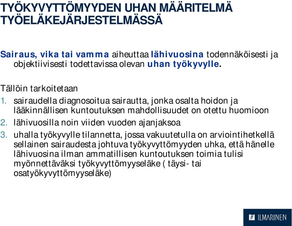 sairaudella diagnosoitua sairautta, jonka osalta hoidon ja lääkinnällisen kuntoutuksen mahdollisuudet on otettu huomioon 2.