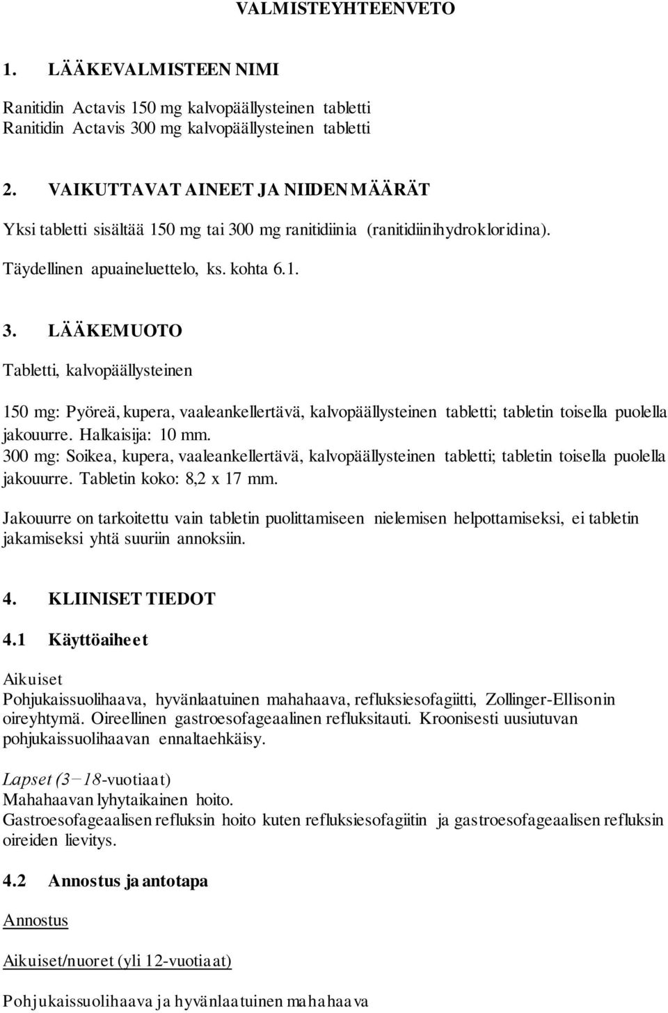 0 mg ranitidiinia (ranitidiinihydrokloridina). Täydellinen apuaineluettelo, ks. kohta 6.1. 3.