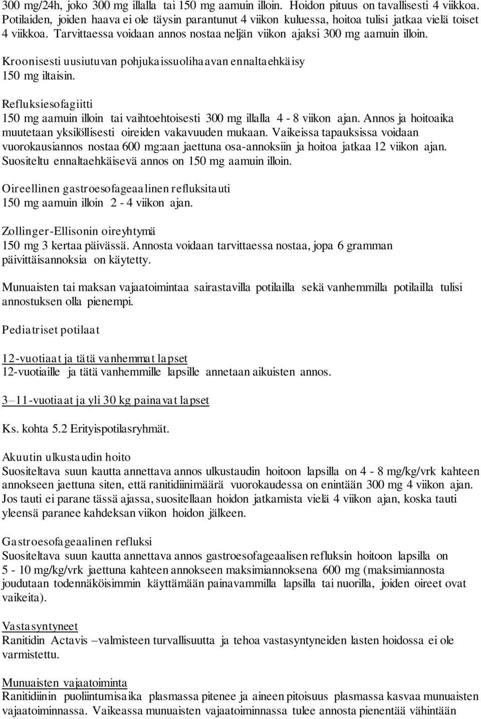 Kroonisesti uusiutuvan pohjukaissuolihaavan ennaltaehkäisy 150 mg iltaisin. Refluksiesofagiitti 150 mg aamuin illoin tai vaihtoehtoisesti 300 mg illalla 4-8 viikon ajan.