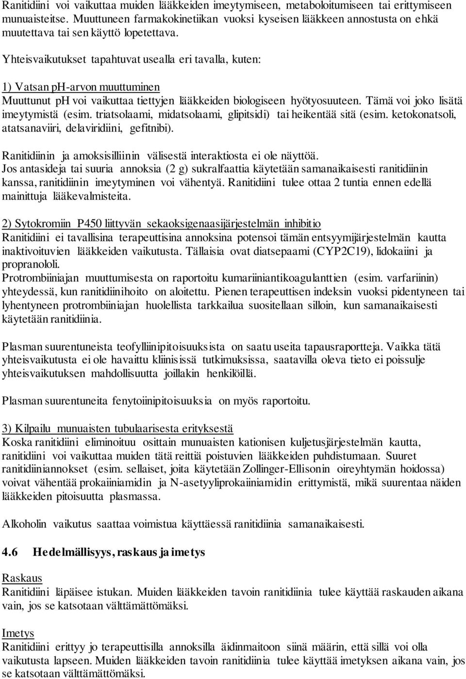 Yhteisvaikutukset tapahtuvat usealla eri tavalla, kuten: 1) Vatsan ph-arvon muuttuminen Muuttunut ph voi vaikuttaa tiettyjen lääkkeiden biologiseen hyötyosuuteen.