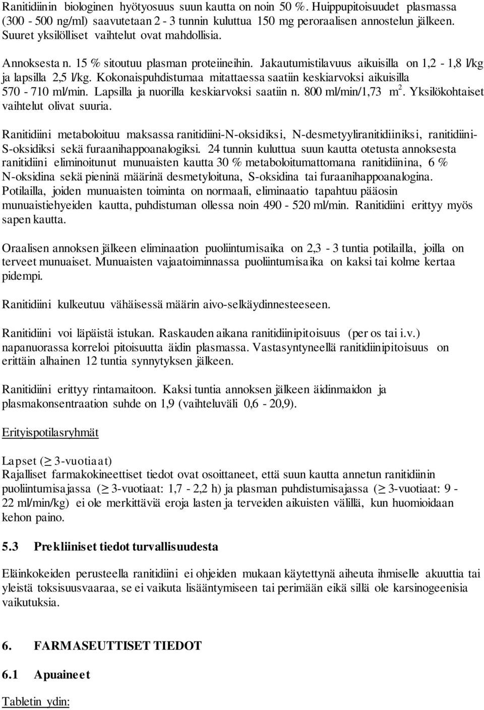 Kokonaispuhdistumaa mitattaessa saatiin keskiarvoksi aikuisilla 570-710 ml/min. Lapsilla ja nuorilla keskiarvoksi saatiin n. 800 ml/min/1,73 m 2. Yksilökohtaiset vaihtelut olivat suuria.