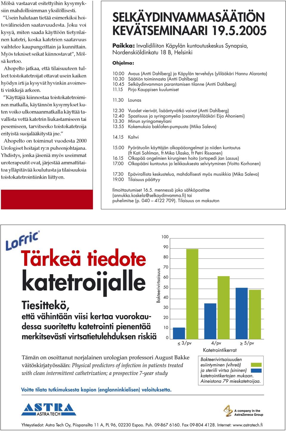 Ahopelto jatkaa, että tilaisuuteen tulleet toistokatetroijat ottavat usein kaiken hyödyn irti ja kysyvät hyvinkin avoimesti vinkkejä arkeen.