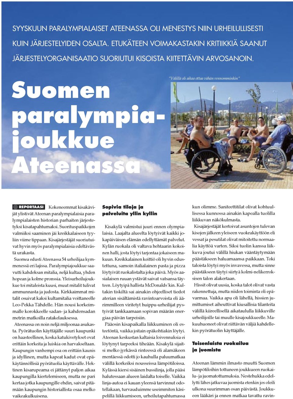 Suomen Välillä oli aikaa ottaa vähän rennomminkin paralympiajoukkue Ateenassa REPORTAASI Kokeneemmat kisakävijät ylistivät Ateenan paralympialaisia paralympialaisten historian parhaiten järjestetyksi