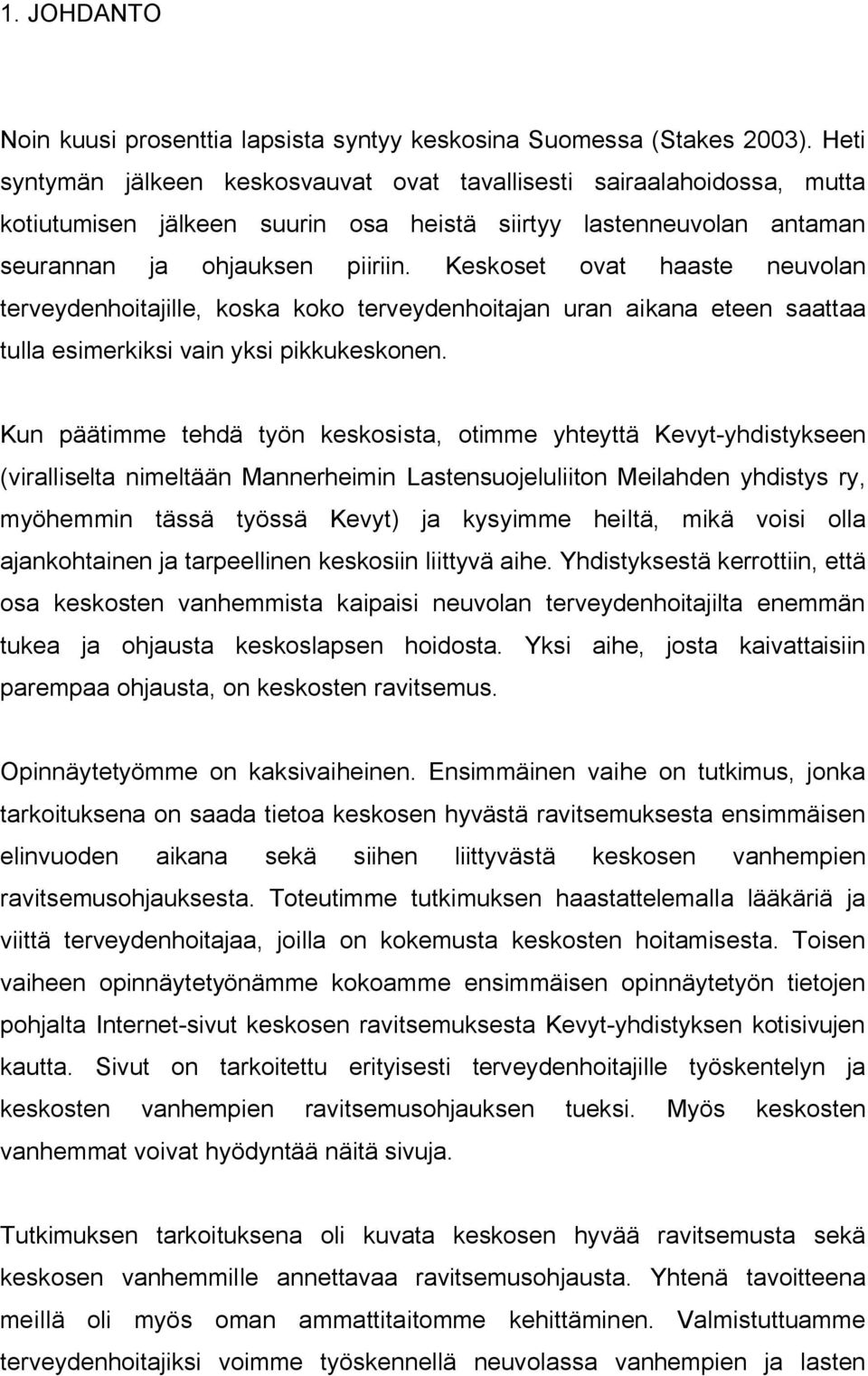 Keskoset ovat haaste neuvolan terveydenhoitajille, koska koko terveydenhoitajan uran aikana eteen saattaa tulla esimerkiksi vain yksi pikkukeskonen.