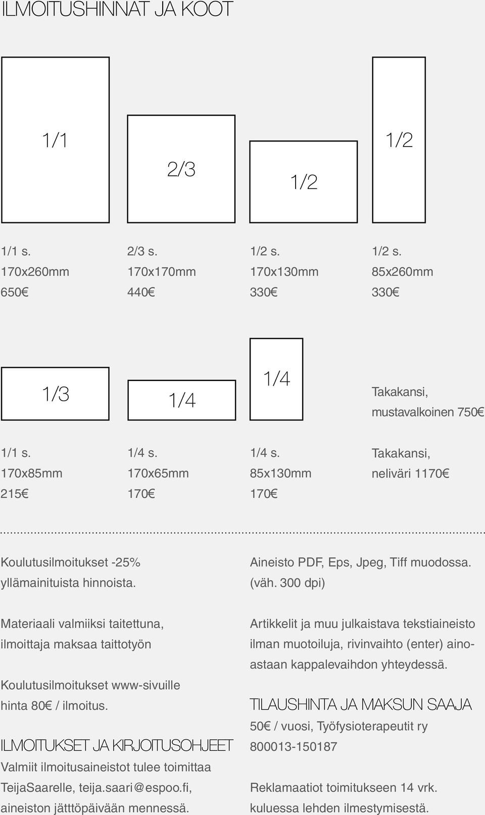 300 dpi) Materiaali valmiiksi taitettuna, ilmoittaja maksaa taittotyön Koulutusilmoitukset www-sivuille hinta 80 / ilmoitus.