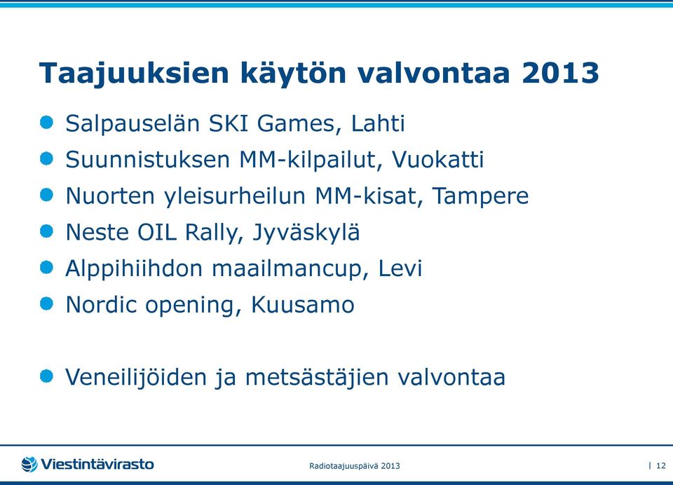 Tampere Neste OIL Rally, Jyväskylä Alppihiihdon maailmancup, Levi