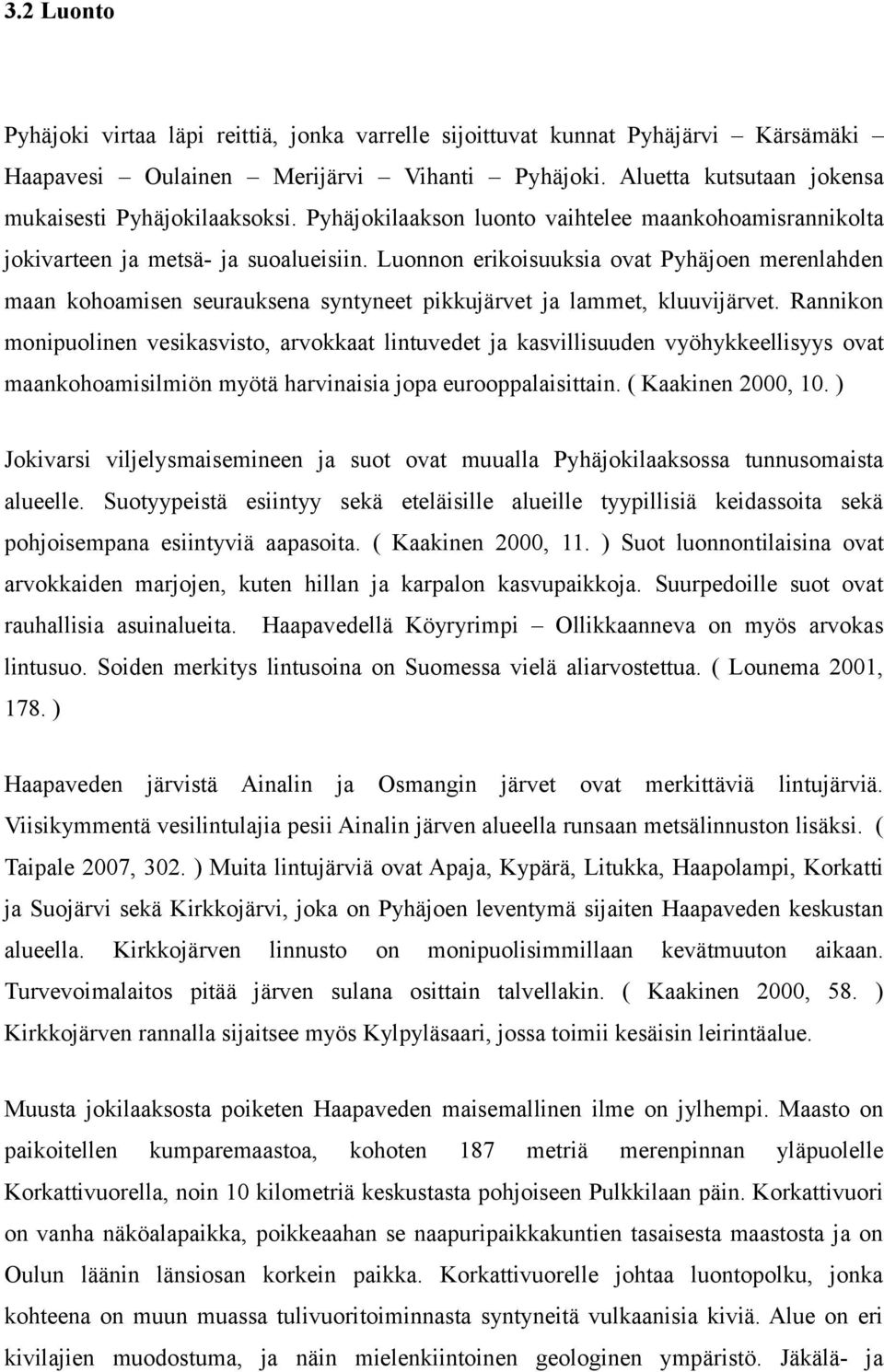 Luonnon erikoisuuksia ovat Pyhäjoen merenlahden maan kohoamisen seurauksena syntyneet pikkujärvet ja lammet, kluuvijärvet.