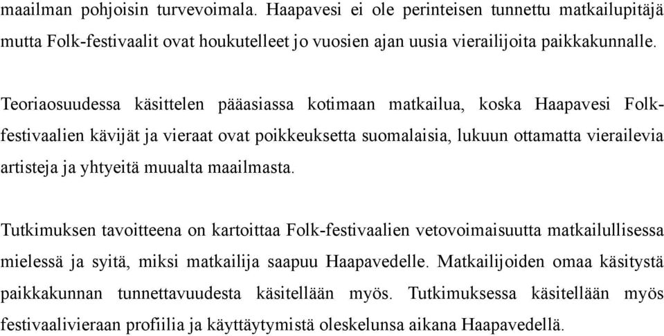 ja yhtyeitä muualta maailmasta. Tutkimuksen tavoitteena on kartoittaa Folk-festivaalien vetovoimaisuutta matkailullisessa mielessä ja syitä, miksi matkailija saapuu Haapavedelle.