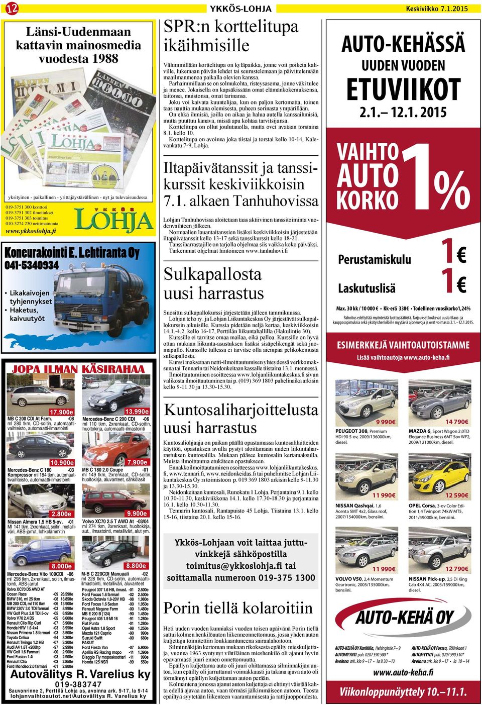 900e Mercedes-Benz C 180-03 Kompressor ml 184 tkm, automaattivaihteisto, automaatti-ilmastointi 2.800e Nissan Almera 1.5 HB 5-ov.