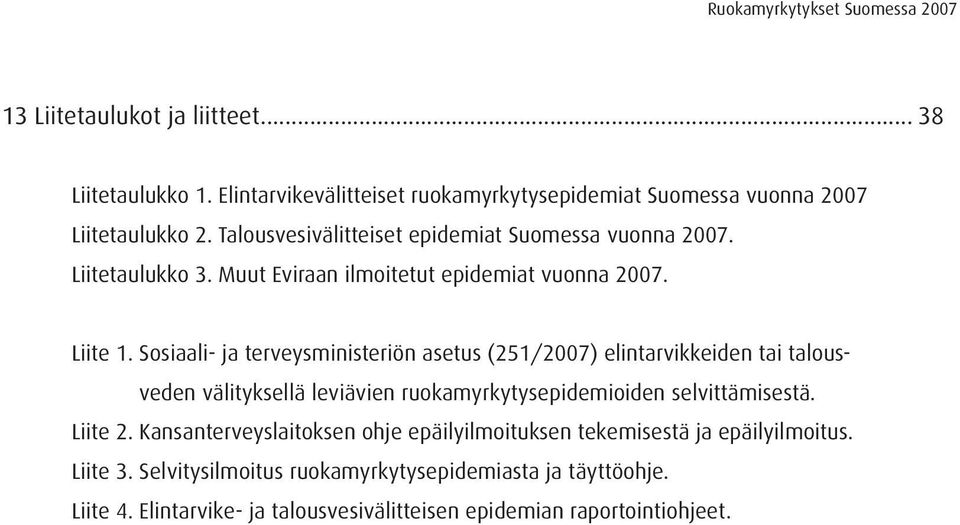 Sosiaali- ja terveysministeriön asetus (251/2007) elintarvikkeiden tai talousveden välityksellä leviävien ruokamyrkytysepidemioiden selvittämisestä. Liite 2.