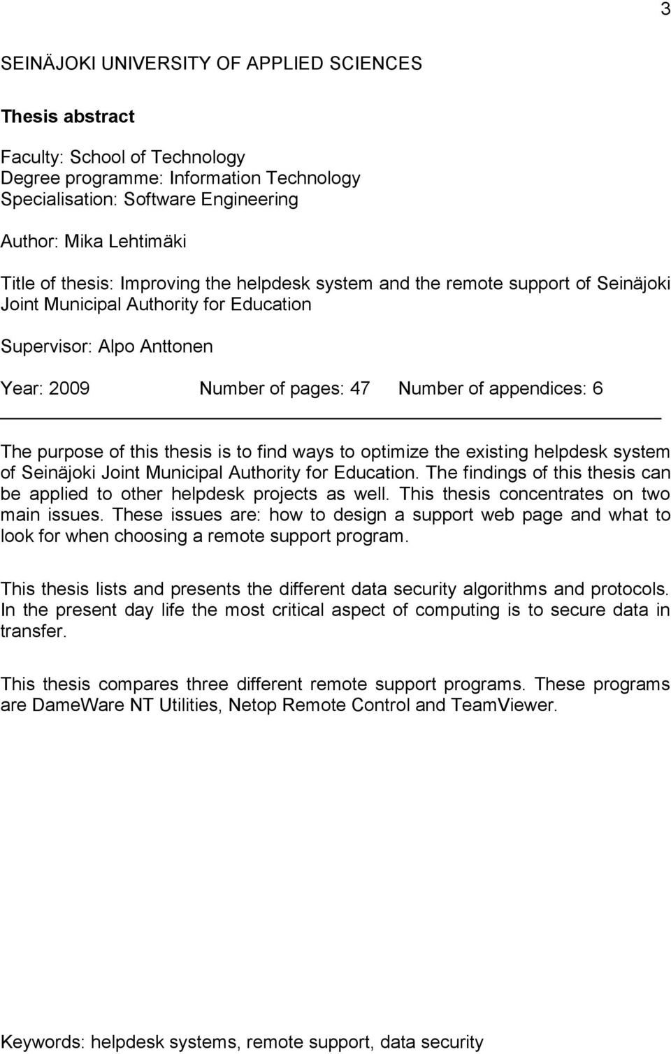 purpose of this thesis is to find ways to optimize the existing helpdesk system of Seinäjoki Joint Municipal Authority for Education.