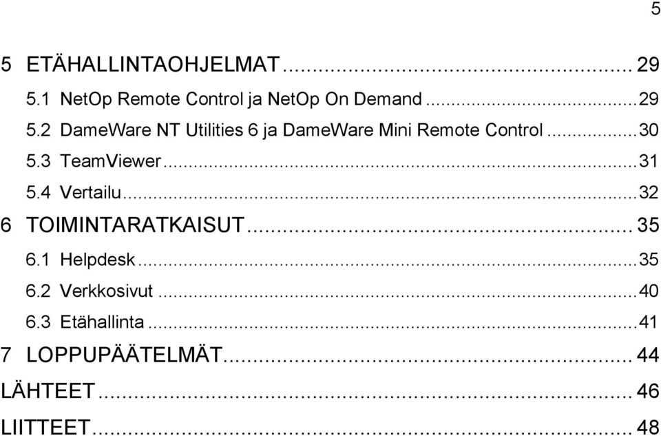 2 DameWare NT Utilities 6 ja DameWare Mini Remote Control... 30 5.3 TeamViewer.