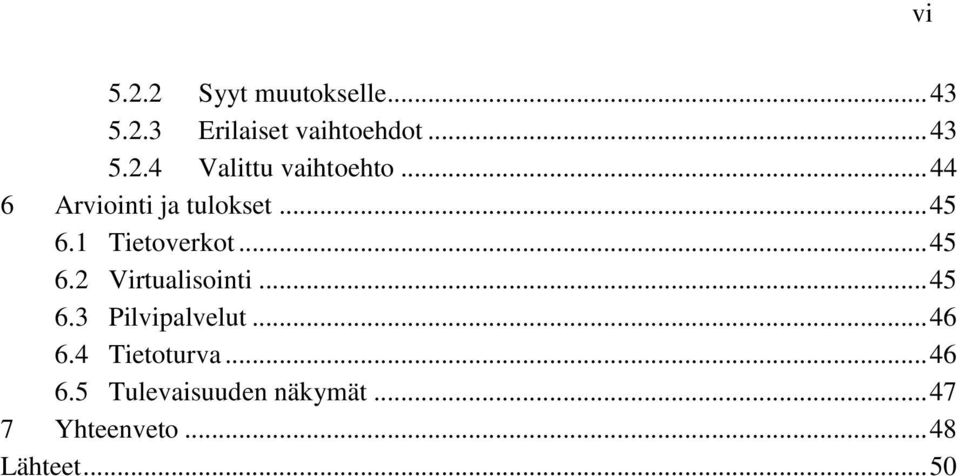 .. 45 6.3 Pilvipalvelut... 46 6.4 Tietoturva... 46 6.5 Tulevaisuuden näkymät.